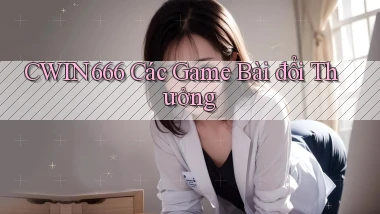 cwin666 các game bài đổi thưởng