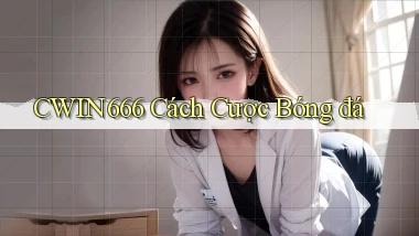 cwin666 cách cược bóng đá