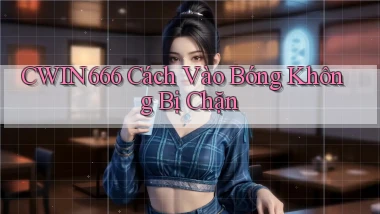 cwin666 cách vào bóng không bị chặn