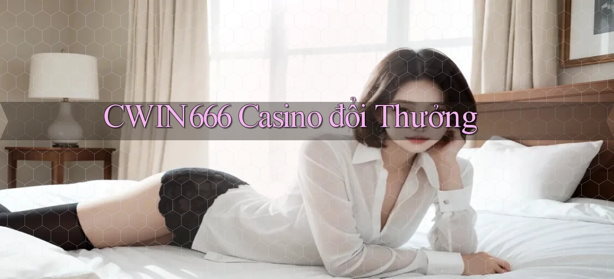 cwin666 casino đổi thưởng