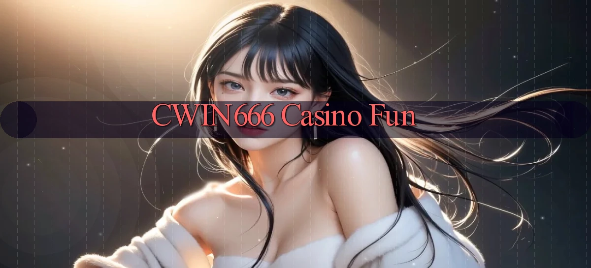 cwin666 casino fun