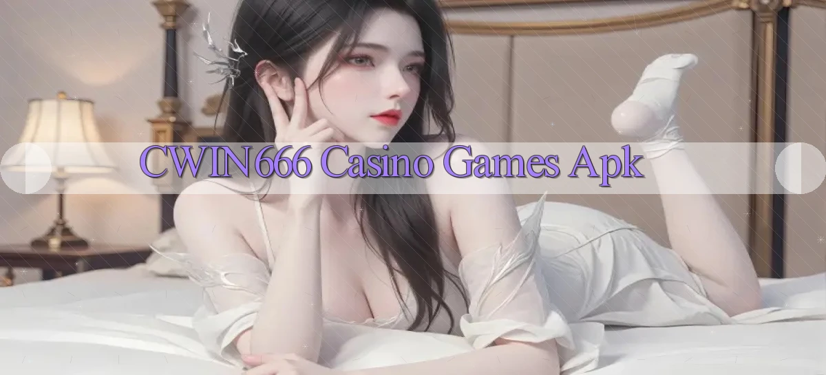 cwin666 casino games apk