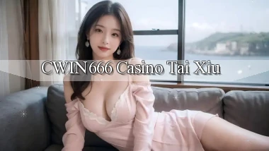 cwin666 casino tài xỉu