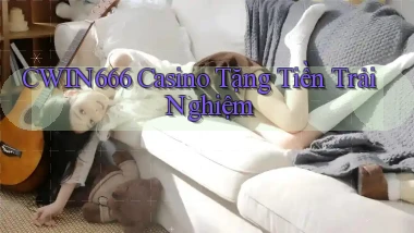 cwin666 casino tặng tiền trải nghiệm