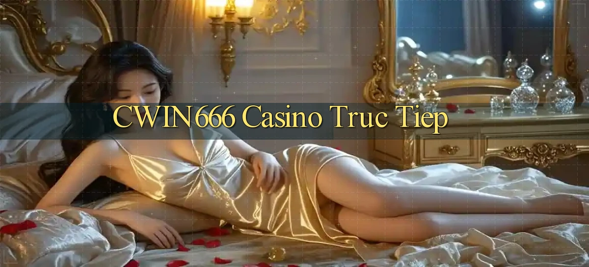 cwin666 casino truc tiep