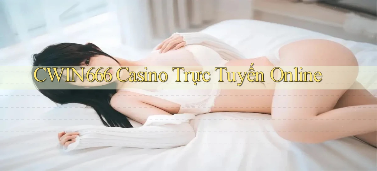 cwin666 casino trực tuyến online