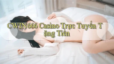 cwin666 casino trực tuyến tặng tiền