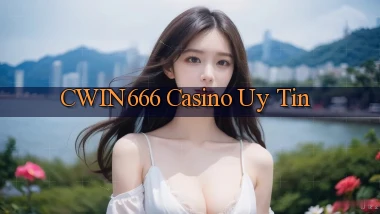 cwin666 casino uy tín