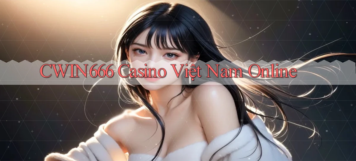 cwin666 casino việt nam online