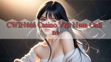 cwin666 casino việt nam online