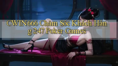 Cwin666  chăm sóc khách hàng 24／7 poker games