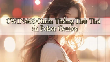 Cwin666  chiến thắng thử thách poker games