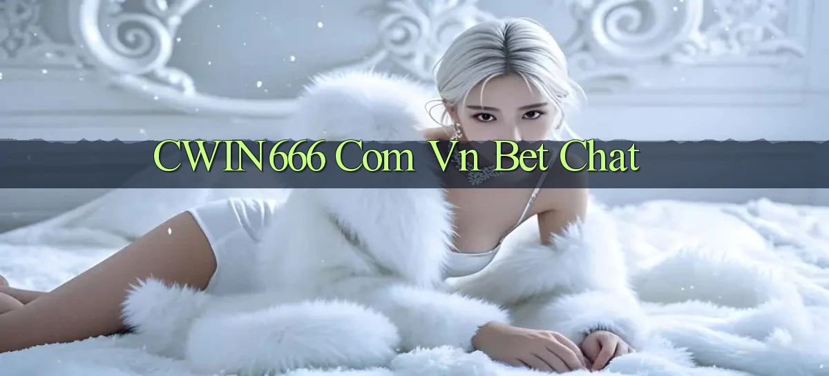 cwin666 com vn bet chat