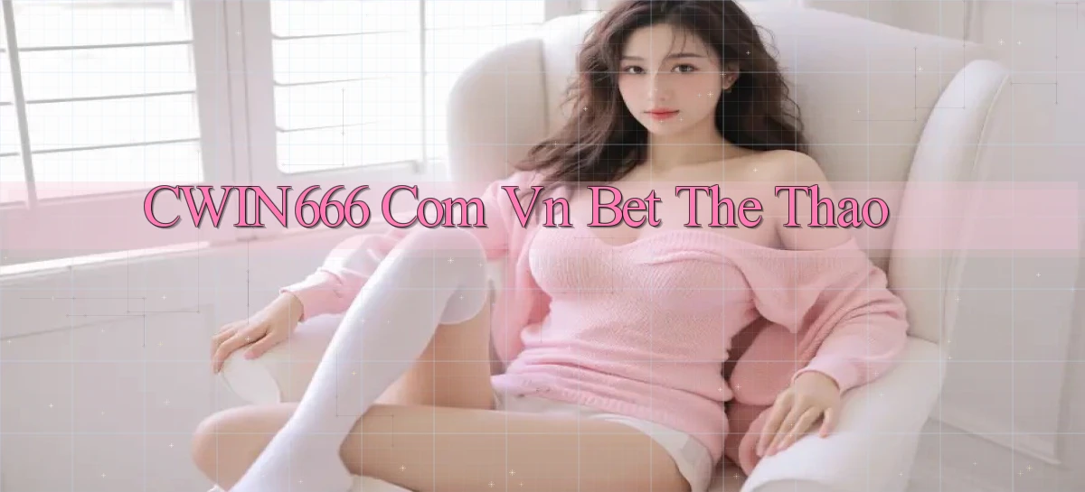 cwin666 com vn bet the thao