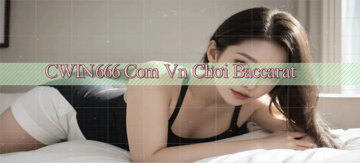 cwin666 com vn chơi baccarat