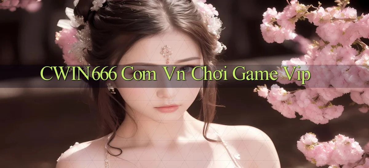cwin666 com vn chơi game vip