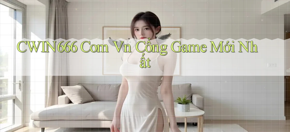 cwin666 com vn Cổng game mới nhất