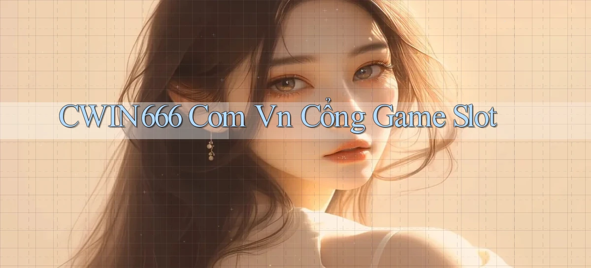 cwin666 com vn cổng game slot
