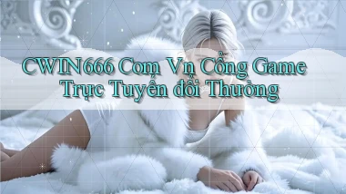 cwin666 com vn cổng game trực tuyến đổi thưởng