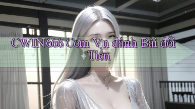 cwin666 com vn đánh bài đổi tiền