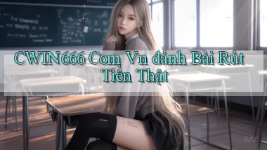 cwin666 com vn đánh bài rút tiền thật