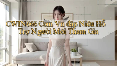 cwin666 com vn đập niêu hỗ trợ người mới tham gia