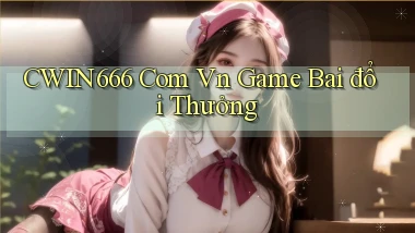 cwin666 com vn game bai đổi thưởng