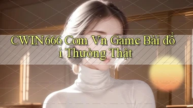 cwin666 com vn game bài đổi thưởng thật