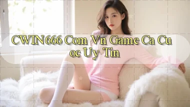 cwin666 com vn game ca cuoc uy tin