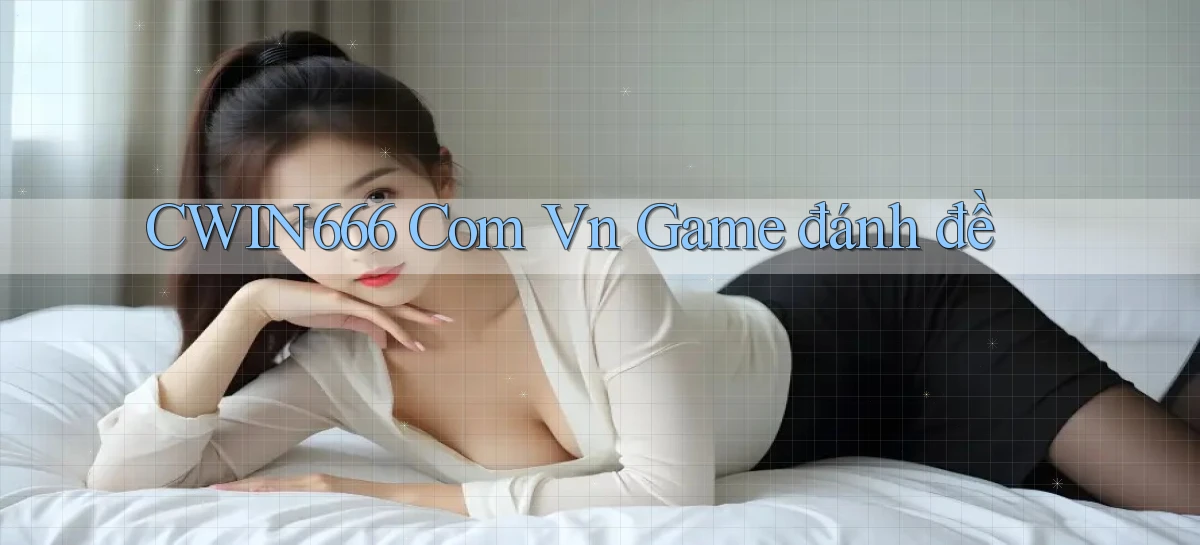 cwin666 com vn game đánh đề