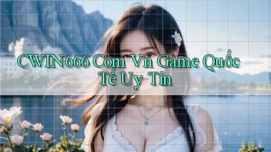 cwin666 com vn game quốc tế uy tín