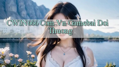 cwin666 com vn gamebai doi thuong
