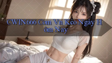 cwin666 com vn kèo ngày hôm nay