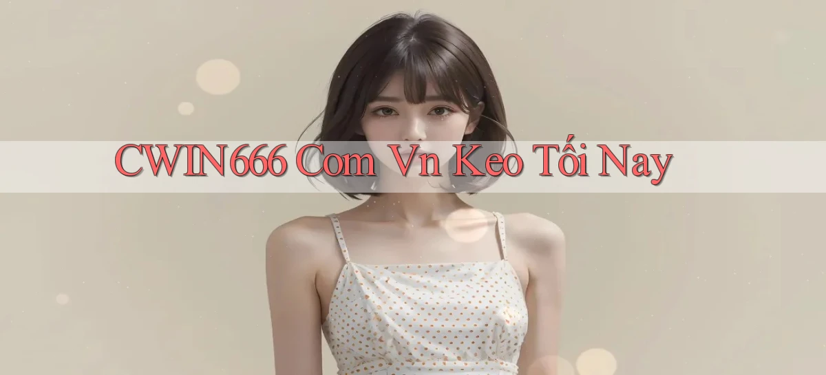 cwin666 com vn keo tối nay