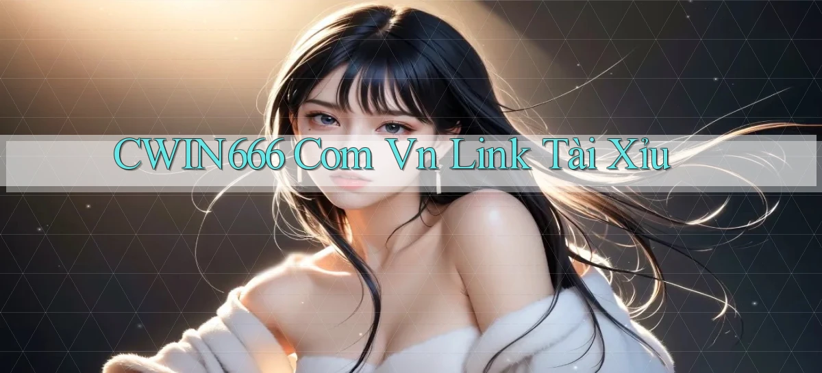 cwin666 com vn link tài xỉu