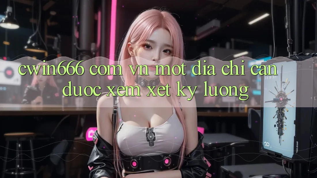 “CWIN666 COM VN” – Một Địa Chỉ Cần Được Xem Xét Kỹ Lưỡng