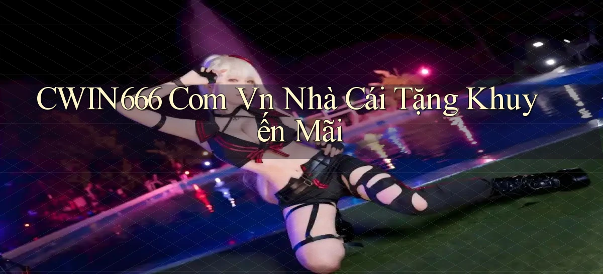 cwin666 com vn nhà cái tặng khuyến mãi