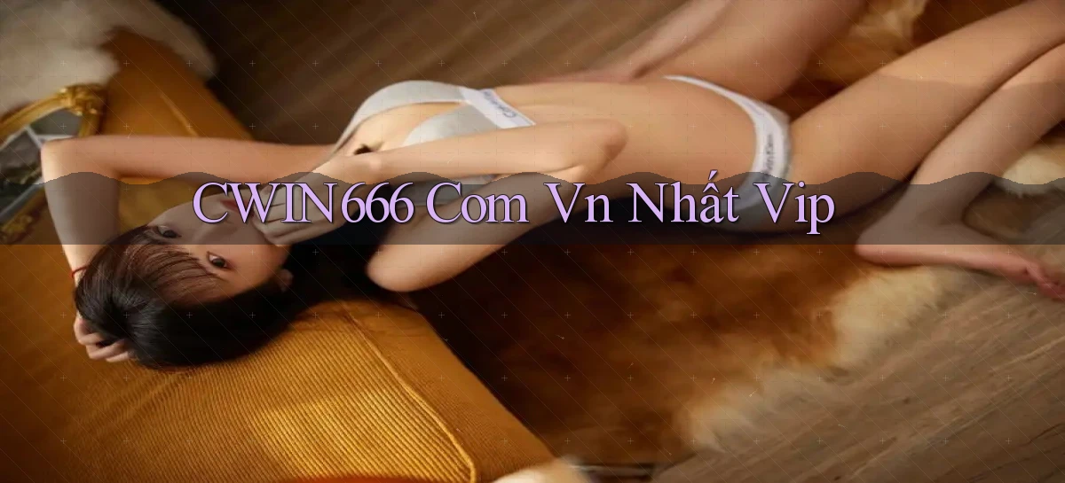 cwin666 com vn nhất vip