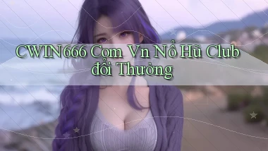 cwin666 com vn nổ hũ club đổi thưởng