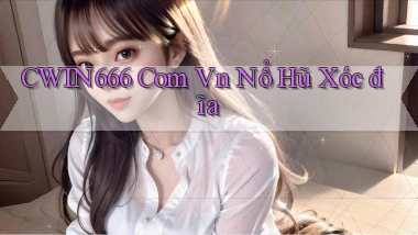 cwin666 com vn nổ hũ xóc đĩa