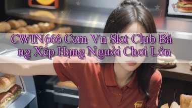 cwin666 com vn slot club bảng xếp hạng người chơi lớn