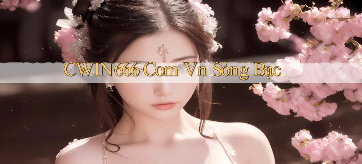 cwin666 com vn sòng bạc