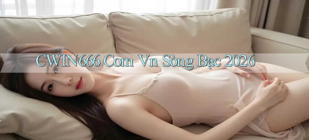 cwin666 com vn Sòng bạc 2026