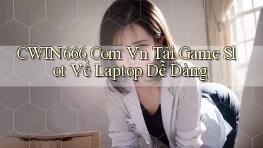 cwin666 com vn tải game slot về laptop dễ dàng