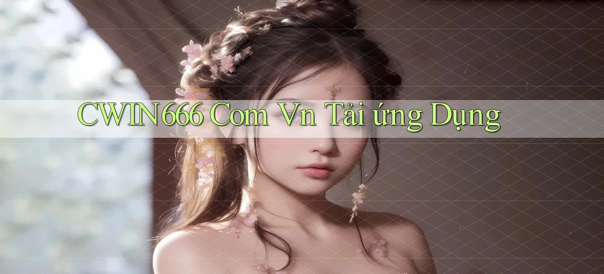 cwin666 com vn Tải ứng dụng
