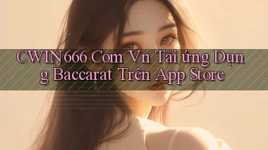 cwin666 com vn tải ứng dụng baccarat trên App Store