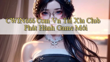 cwin666 com vn tài xỉu club phát hành game mới