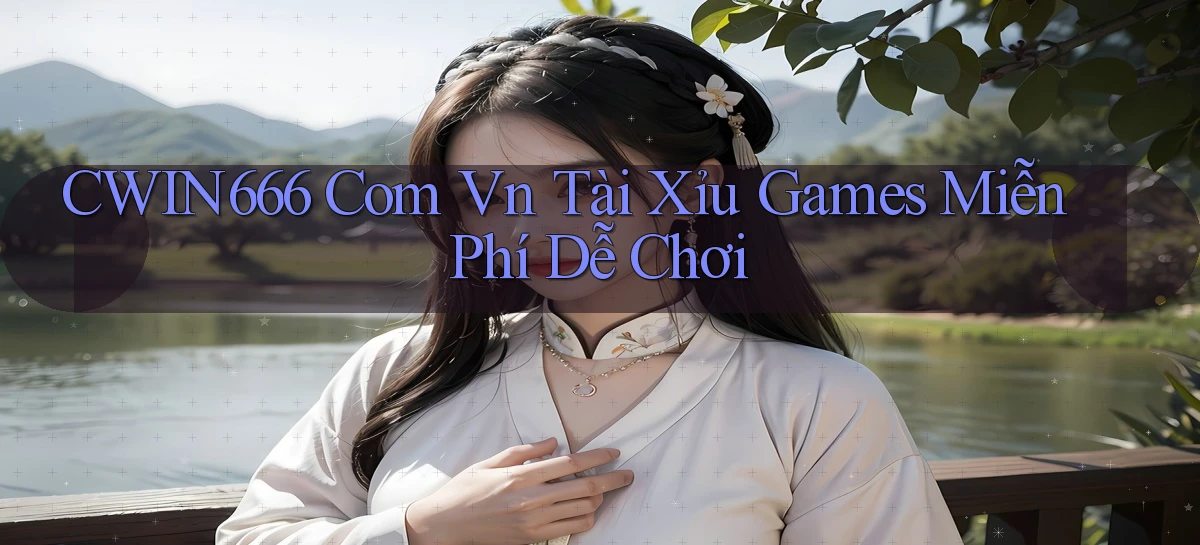 cwin666 com vn tài xỉu games miễn phí dễ chơi