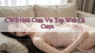 cwin666 com vn top web cá cược
