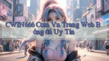 cwin666 com vn trang web bóng đá uy tín